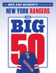 The Big 50: New York Rangers: The Men and Moments that Made the New York Rangers