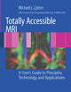 Totally Accessible MRI: A User's Guide to Principles, Technology, and Applications