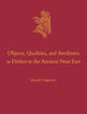 Objects, Qualities, and Attributes as Deities in the Ancient Near East (Culture and History of the Ancient Near East, 144)