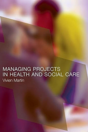 Managing Projects in Health and Social Care