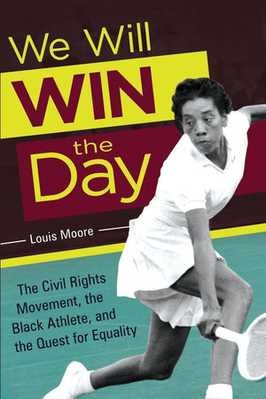 We Will Win the Day: The Civil Rights Movement, the Black Athlete, and the Quest for Equality
