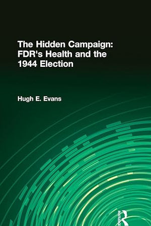 The Hidden Campaign: FDR's Health and the 1944 Election