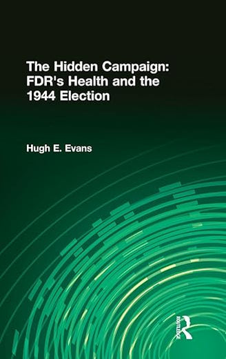 The Hidden Campaign: FDR's Health and the 1944 Election