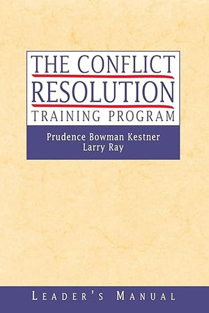 The Conflict Resolution Training Program: Leader's Manual