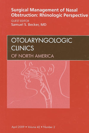 Surgical Management of Nasal Obstruction: Rhinologic Perspective, An Issue of Otolaryngologic Clinics (Volume 42-2) (The Clinics: Surgery, Volume 42-2)
