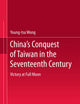China’s Conquest of Taiwan in the Seventeenth Century: Victory at Full Moon