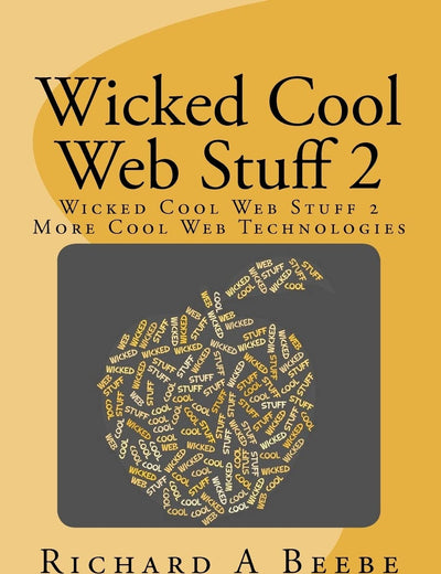 Wicked Cool Web Stuff 2: More Cool Web Technologies