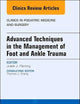 Advanced Techniques in the Management of Foot and Ankle Trauma, An Issue of Clinics in Podiatric Medicine and Surgery (Volume 35-2) (The Clinics: Orthopedics, Volume 35-2)