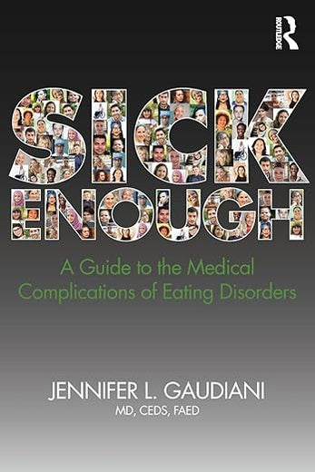 Sick Enough: A Guide to the Medical Complications of Eating Disorders