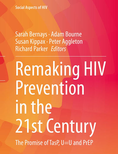 Remaking HIV Prevention in the 21st Century: The Promise of TasP, U=U and PrEP (Social Aspects of HIV, 5)