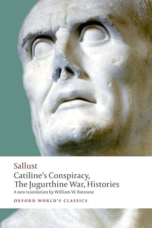 Catiline's Conspiracy, The Jugurthine War, Histories (Oxford World's Classics)