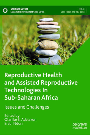 Reproductive Health and Assisted Reproductive Technologies In Sub-Saharan Africa: Issues and Challenges (Sustainable Development Goals Series)