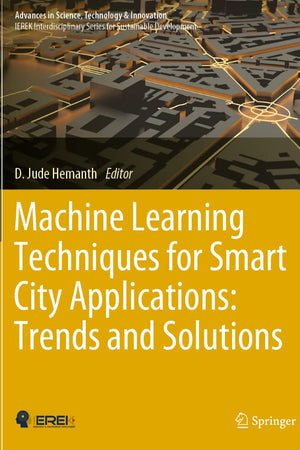 Machine Learning Techniques for Smart City Applications: Trends and Solutions (Advances in Science, Technology & Innovation)