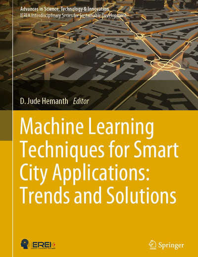 Machine Learning Techniques for Smart City Applications: Trends and Solutions (Advances in Science, Technology & Innovation)