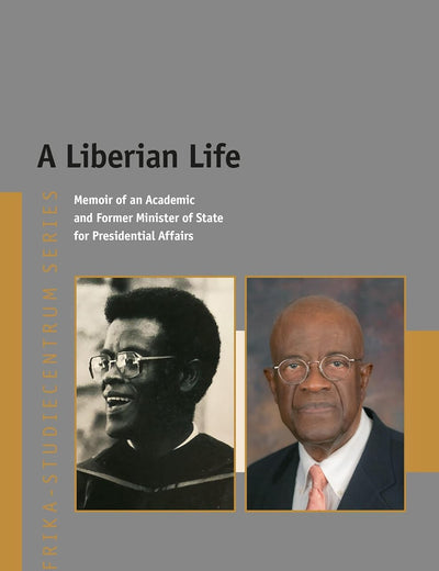 A Liberian Life: Memoir of an Academic and Former Minister of State for Presidential Affairs (Afrika-Studiecentrum Series, 41)
