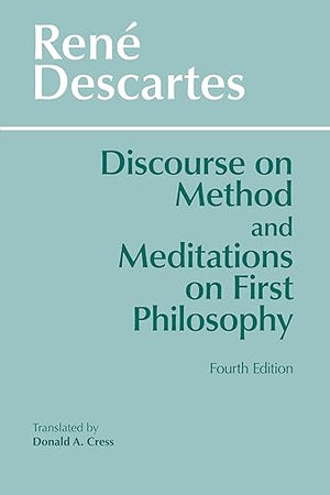 Discourse on Method and Meditations on First Philosophy, 4th Ed.