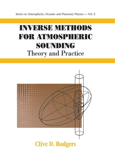 Inverse Methods for Atmospheric Sounding: Theory and Practice (Series on Atmospheric Oceanic and Planetary Physics)