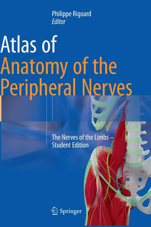 Atlas of Anatomy of the Peripheral Nerves: The Nerves of the Limbs – Student Edition