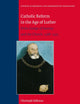 Catholic Reform in the Age of Luther: Duke George of Saxony and the Church, 1488-1525 (Studies in Medieval and Reformation Traditions, 209)