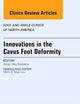 Innovations in the Cavus Foot Deformity, An Issue of Foot and Ankle Clinics (Volume 18-4) (The Clinics: Orthopedics, Volume 18-4)