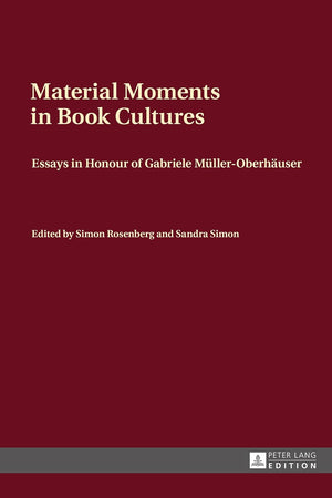 Material Moments in Book Cultures: Essays in Honour of Gabriele Müller-Oberhäuser