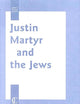 Justin Martyr and the Jews (Jewish and Christian Perspectives Series, 5)