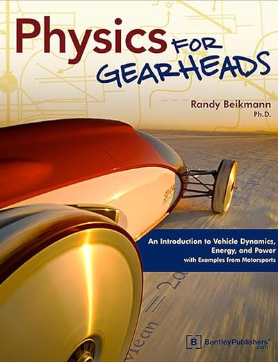 Physics for Gearheads: An Introduction to Vehicle Dynamics, Energy, and Power - With Examples from Motorsports