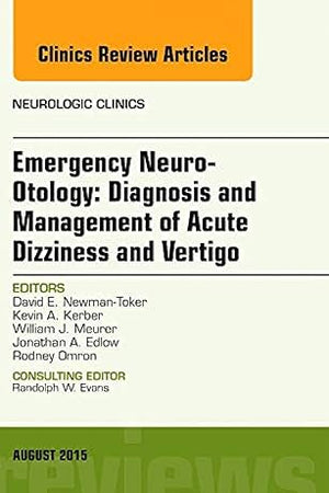 Emergency Neuro-Otology: Diagnosis and Management of Acute Dizziness and Vertigo, An Issue of Neurologic Clinics (Volume 33-3) (The Clinics: Radiology, Volume 33-3)