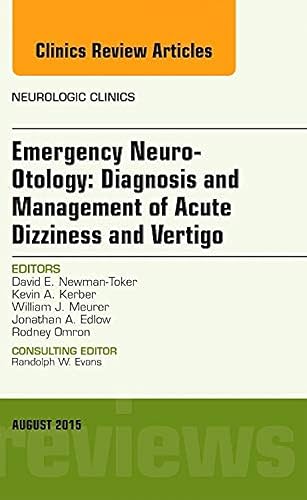Emergency Neuro-Otology: Diagnosis and Management of Acute Dizziness and Vertigo, An Issue of Neurologic Clinics (Volume 33-3) (The Clinics: Radiology, Volume 33-3)