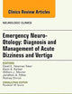 Emergency Neuro-Otology: Diagnosis and Management of Acute Dizziness and Vertigo, An Issue of Neurologic Clinics (Volume 33-3) (The Clinics: Radiology, Volume 33-3)