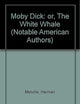 Moby Dick: or, The White Whale (Notable American Authors)