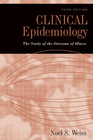 Clinical Epidemiology: The Study of the Outcome of Illness (Monographs in Epidemiology and Biostatistics)