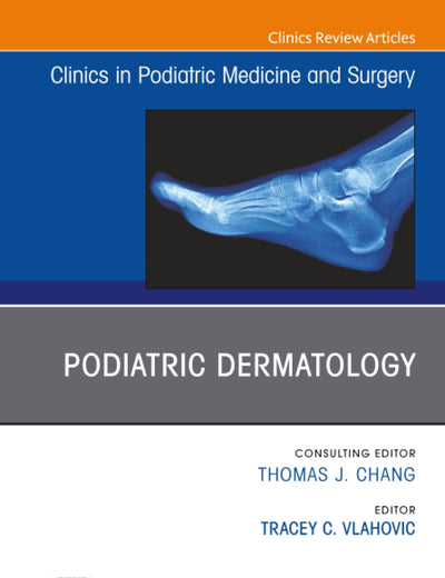 Podiatric Dermatology, An Issue of Clinics in Podiatric Medicine and Surgery (The Clinics: Orthopedics, Volume 38-4)