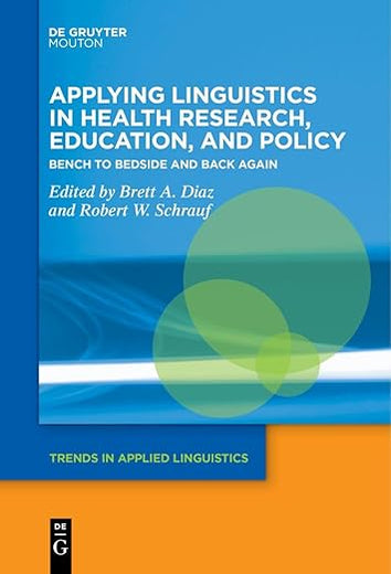 Applying Linguistics in Health Research, Education, and Policy: Bench to Bedside and Back Again (Trends in Applied Linguistics [TAL], 34)