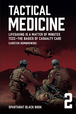 Tactical Medicine: Lifesaving Is a Matter of Minutes. TCCC—The Basics of Casualty Care (SPARTANAT Black Book)