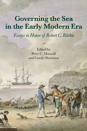 Governing the Sea in the Early Modern Era: Essays in Honor of Robert C. Ritchie