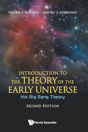 INTRODUCTION TO THE THEORY OF THE EARLY UNIVERSE: HOT BIG BANG THEORY (SECOND EDITION)