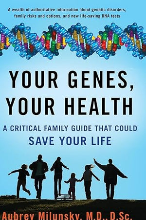 Your Genes, Your Health: A Critical Family Guide That Could Save Your Life