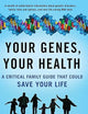 Your Genes, Your Health: A Critical Family Guide That Could Save Your Life