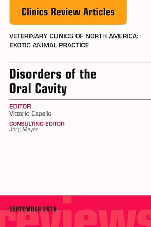 Disorders of the Oral Cavity, An Issue of Veterinary Clinics of North America: Exotic Animal Practice (Volume 19-3) (The Clinics: Veterinary Medicine, Volume 19-3)