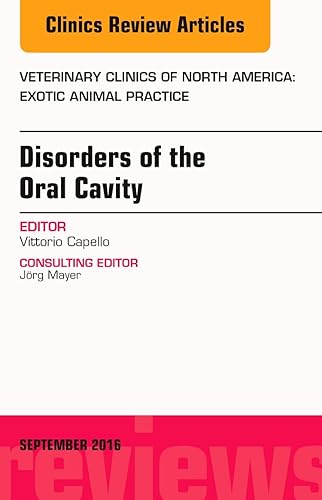 Disorders of the Oral Cavity, An Issue of Veterinary Clinics of North America: Exotic Animal Practice (Volume 19-3) (The Clinics: Veterinary Medicine, Volume 19-3)
