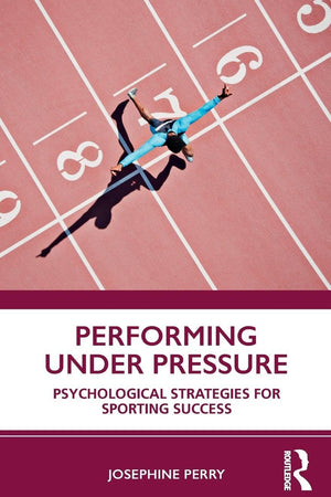 Performing Under Pressure: Psychological Strategies for Sporting Success