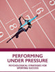 Performing Under Pressure: Psychological Strategies for Sporting Success