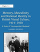 Memory, Masculinity and National Identity in British Visual Culture, 1914-1930: A Study of 'Unconquerable Manhood'