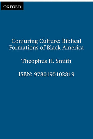 Conjuring Culture: Biblical Formations of Black America (Religion in America)