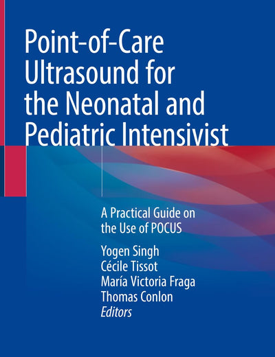 Point-of-Care Ultrasound for the Neonatal and Pediatric Intensivist: A Practical Guide on the Use of POCUS