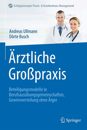 Ärztliche Großpraxis: Beteiligungsmodelle in Berufsausübungsgemeinschaften, Gewinnverteilung ohne Ärger (Erfolgskonzepte Praxis- & Krankenhaus-Management) (German Edition)