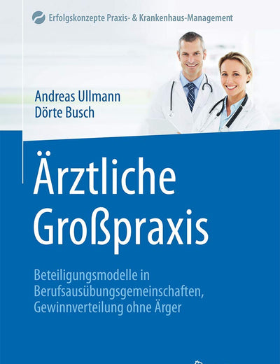 Ärztliche Großpraxis: Beteiligungsmodelle in Berufsausübungsgemeinschaften, Gewinnverteilung ohne Ärger (Erfolgskonzepte Praxis- & Krankenhaus-Management) (German Edition)