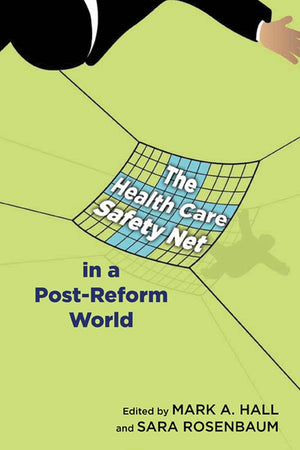 The Health Care Safety Net in a Post-Reform World (Critical Issues in Health and Medicine)