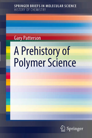 A Prehistory of Polymer Science (SpringerBriefs in Molecular Science)